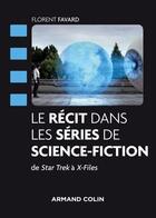 Couverture du livre « Le récit dans les séries de science-fiction ; de Star Trek à X-files ; décryptage et analyse » de Ioanis Deroide et Florent Favard aux éditions Armand Colin