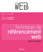 Couverture du livre « Techniques de référencement web ; audit et suivi SEO » de Mathieu Chartier et Alexandra Martin aux éditions Eyrolles