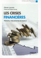 Couverture du livre « Les crises financières ; histoires mécanismes et enjeux (2e édition) » de Olivier Lacoste aux éditions Eyrolles