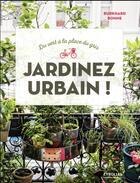 Couverture du livre « Jardinez urbain ! » de Burkhard Bohne aux éditions Eyrolles