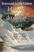 Couverture du livre « Histoire humaine et comparée du climat Tome 1 ; canicules et glaciers, XII-XVIII siècles » de Emmanuel Le Roy Ladurie aux éditions Fayard