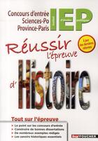 Couverture du livre « Réussir l'épreuve d'histoire ; concours d'entrée en IEP » de Xavier Colin aux éditions Foucher