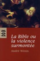 Couverture du livre « La Bible ou la violence surmontée » de Andre Wenin aux éditions Desclee De Brouwer