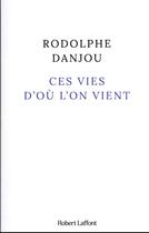 Couverture du livre « Ces vies d'où l'on vient » de Rodolphe Danjou aux éditions Robert Laffont