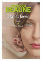 Couverture du livre « Calamity Gwenn » de Francois Beaune aux éditions Albin Michel