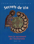 Couverture du livre « Secret de vie ; vers le sacrement de l'eucharistie » de  aux éditions Crer-bayard