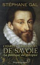 Couverture du livre « Charles-Emmanuel de Savoie ; la politique du précipice » de Stephane Gal aux éditions Payot