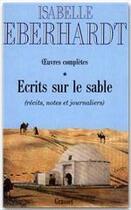 Couverture du livre « Oeuvres complètes Tome 1 ; écrits sur le sable » de Isabelle Eberhardt aux éditions Grasset Et Fasquelle