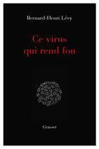 Couverture du livre « Ce virus qui rend fou » de Bernard-Henri Levy aux éditions Grasset Et Fasquelle