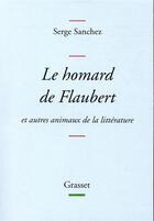 Couverture du livre « Le homard de Flaubert et autres animaux de la littérature » de Serge Sanchez aux éditions Grasset Et Fasquelle