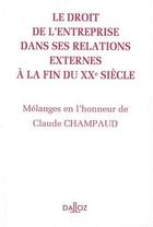 Couverture du livre « Le droit de l'entreprise dans ses relations externes à la fin du XXe siècle ; mélanges en l'honneur de Claude Champaud » de  aux éditions Dalloz