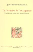 Couverture du livre « Le territoire de l'enseignant ; esquise d'une critique de la raison enseignante » de Jean-Bernard Mauduit aux éditions Klincksieck