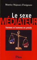 Couverture du livre « Sexe Mediateur » de Beatrice Majnoni D'Intignano aux éditions Plon