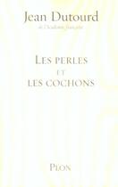 Couverture du livre « Les perles et les cochons » de Jean Dutourd aux éditions Plon