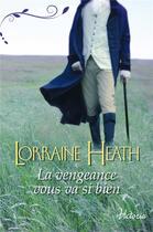 Couverture du livre « La vengeance vous va si bien » de Lorraine Heath aux éditions Harlequin
