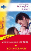 Couverture du livre « Trois enfants à aimer » de Caroline Anderson aux éditions Harlequin