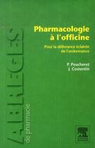 Couverture du livre « Pharmacologie à l'officine » de P Poucheret et J Costentin aux éditions Elsevier-masson
