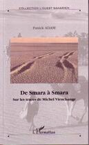 Couverture du livre « De smara a smara - sur les traces de michel vieuchange - hors serie n 4 » de Patrick Adam aux éditions L'harmattan