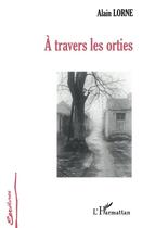 Couverture du livre « À travers les orties » de Alain Lorne aux éditions L'harmattan