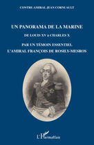 Couverture du livre « Un panorama de la marine ; de Louis XV à Charles X ; par un témoin essentiel l'amiral François de Rosily-Me » de Jean Cornuault aux éditions L'harmattan