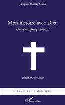 Couverture du livre « Mon histoire avec Dieu ; un témoignage vivant » de Jacques-Thierry Gallo aux éditions Editions L'harmattan