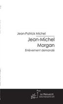 Couverture du livre « Jean-Michel Morgan » de Michel-J aux éditions Editions Le Manuscrit