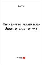 Couverture du livre « Chansons du figuier bleu ; songs of blue fig tree » de Idir Tas aux éditions Editions Du Net