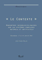 Couverture du livre « Le contexte - Rencontres interdisciplinaires sur les systèmes complexes naturels et artificiels. » de Jean-Pierre Muller aux éditions Chemins De Tr@verse