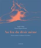 Couverture du livre « Au feu du désir même » de Andre Velter et Ernest Pignon-Ernest aux éditions Actes Sud