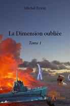 Couverture du livre « La dimension oubliée t.1 » de Michel Erson aux éditions Edilivre