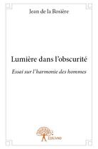 Couverture du livre « Lumière dans l'obscurité » de Jean De La Rosiere aux éditions Edilivre