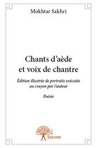 Couverture du livre « Chants d'aède et voix de chantre » de Mokhtar Sakhri aux éditions Edilivre