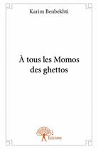 Couverture du livre « À tous les momos des ghettos » de Karim Benbekhti aux éditions Edilivre