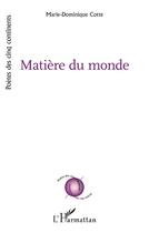 Couverture du livre « Matière du monde » de Marie-Dominique Cotte aux éditions L'harmattan