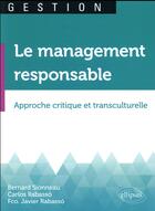 Couverture du livre « Le management responsable ; approche critique et transculturelle » de Bernard Sionneau et Carlos Rabasso et F. Javier Rabasso aux éditions Ellipses