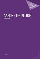 Couverture du livre « Samos : les Keltoïs » de Lionel Clastre aux éditions Publibook