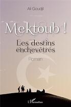 Couverture du livre « Mektoub ! les destins enchevêtrés » de Ali Goudjil aux éditions L'harmattan