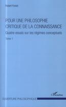 Couverture du livre « Pour une philosophie critique de la connaissance t.1 ; quatre essais sur les régimes conceptuels » de Robert Forest aux éditions L'harmattan