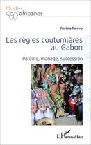 Couverture du livre « Les règles coutumières au Gabon ; parenté, mariage, succession » de Faviola Tapoyo aux éditions L'harmattan