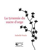Couverture du livre « La tyrannie du sucre d'orge » de Isabelle Vouin aux éditions Jasmin