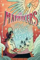 Couverture du livre « Les Mapmakers t.1 : les Mapmakers et la magie oubliée » de Amanda Castillo et Cameron Chittock aux éditions Kinaye