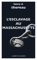 Couverture du livre « L'esclavage au Massachusetts et autres textes » de Henry D. Thoreau aux éditions Le Mot Et Le Reste