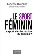 Couverture du livre « Le sport au féminin » de Fabienne Broucaret aux éditions Michalon Editeur