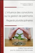 Couverture du livre « L'influence des convictions sur la gestion de patrimoine : regards pluridisciplinaires » de Fabienne Labelle aux éditions Ifjd