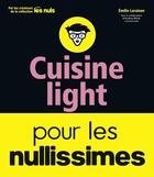 Couverture du livre « Cuisine light pour les nullissimes » de Emilie Laraison aux éditions First