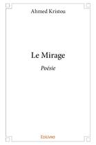 Couverture du livre « Le mirage - poesie » de Kristou Ahmed aux éditions Edilivre