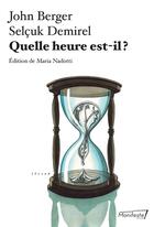 Couverture du livre « Quelle heure est-il ? » de John Berger et Selcuk Demirel aux éditions Manifeste !