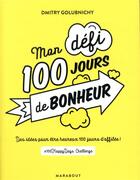 Couverture du livre « Mon défi 100 jours de bonheur ; une idée par jour pour être heureux #100happydaychallenge » de Dmitry Golubnichy aux éditions Marabout