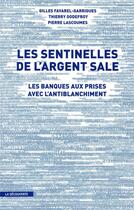 Couverture du livre « Les sentinelles de l'argent sale ; les banques aux prises avec l'antiblanchiment » de Favarel-Garrigues aux éditions La Decouverte