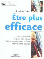 Couverture du livre « Etre Plus Efficace-Mieux S'Informer Et Gerer Son Temps. Mieux Analyser Pour Dec » de Stern P aux éditions Organisation